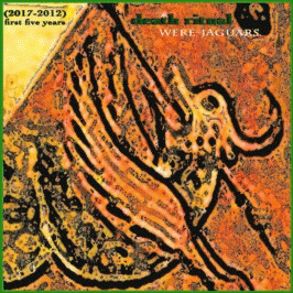 Were-Jaguars : Death Ritual (2017​-​2012) First Five Years